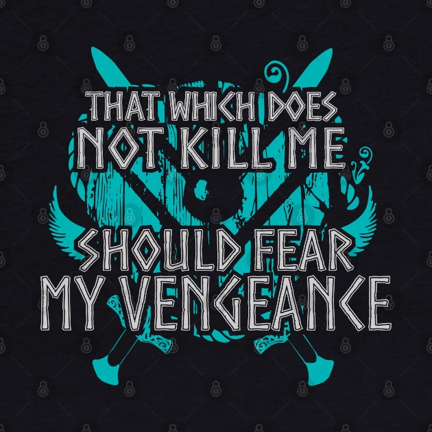 that which does not kill me, should fear my vengeance - shieldmaiden by FandomizedRose